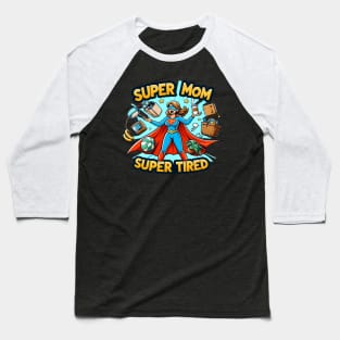 "Super Mom, Super Tired": The Heroic Motherhood Saga Baseball T-Shirt